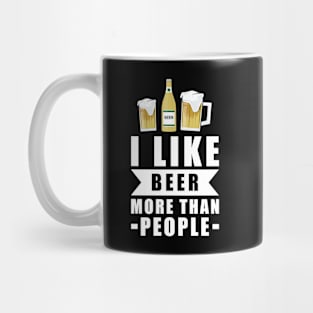 I Like Beer More Than People - Funny Quote Mug